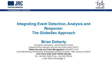 Crisis Mapping 2009 - Cleveland OH 1 Integrating Event Detection, Analysis and Response: The GlobeSec Approach Brian Doherty European Commission - Joint.
