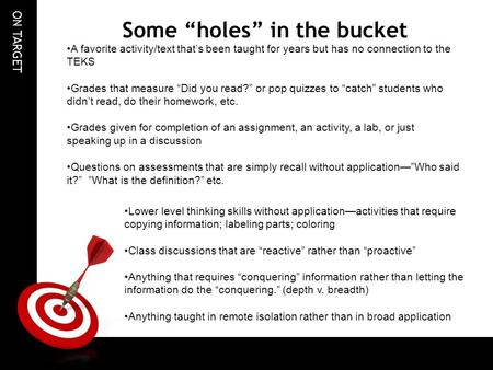 ON TARGET Some “holes” in the bucket Lower level thinking skills without application—activities that require copying information; labeling parts; coloring.