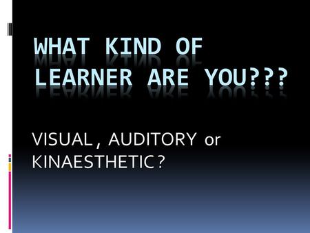 VISUAL, AUDITORY or KINAESTHETIC ?. Probably because of its simplicity and practicality, VAK theory is widely recognized by teachers - but the idea that.