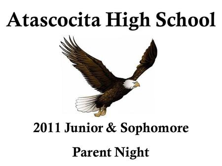 Atascocita High School 2011 Junior & Sophomore Parent Night.