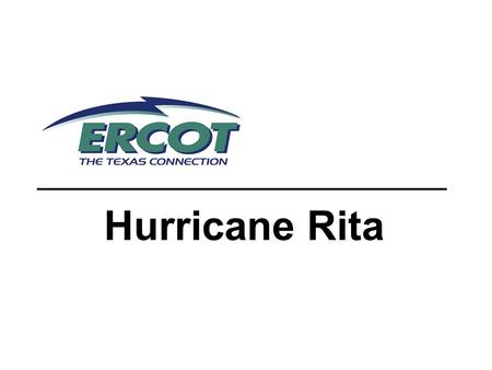 Hurricane Rita. 2 ERCOT Preparation ERCOT started alerts to QSEs and TOs on 9/21 Did a site failover of EMMS system Austin Taylor Procured satellite voice.