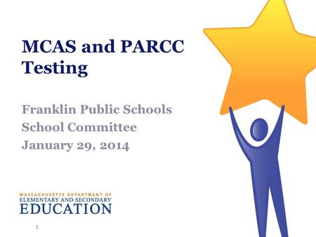 MCAS and PARCC Testing Franklin Public Schools School Committee January 29, 2014 1.
