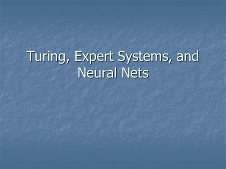 Turing, Expert Systems, and Neural Nets