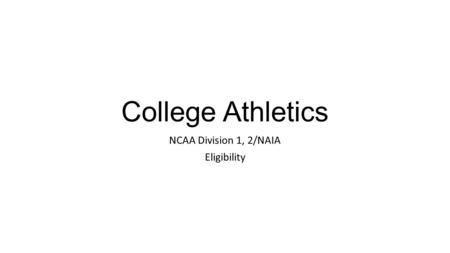 College Athletics NCAA Division 1, 2/NAIA Eligibility.