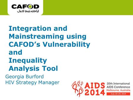 Www.cafod.org.uk Integration and Mainstreaming using CAFOD’s Vulnerability and Inequality Analysis Tool Georgia Burford HIV Strategy Manager.