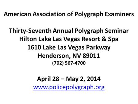 American Association of Polygraph Examiners Thirty-Seventh Annual Polygraph Seminar Hilton Lake Las Vegas Resort & Spa 1610 Lake Las Vegas Parkway Henderson,