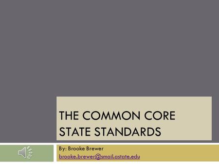 THE COMMON CORE STATE STANDARDS By: Brooke Brewer