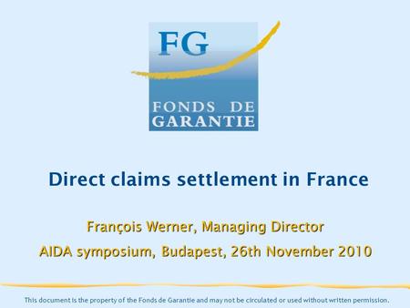 This document is the property of the Fonds de Garantie and may not be circulated or used without written permission. Direct claims settlement in France.