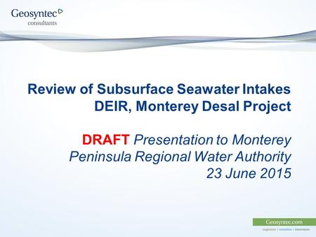 Review of Subsurface Seawater Intakes DEIR, Monterey Desal Project DRAFT Presentation to Monterey Peninsula Regional Water Authority 23 June 2015.