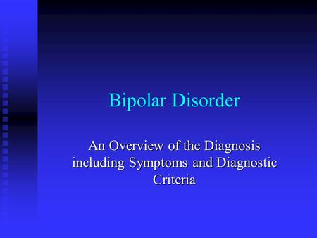 Bipolar Disorder An Overview of the Diagnosis including Symptoms and Diagnostic Criteria.