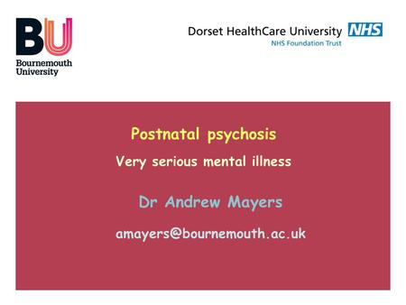 Postnatal psychosis Very serious mental illness Dr Andrew Mayers