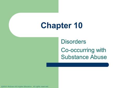©2010 McGraw-Hill Higher Education. All rights reserved. Chapter 10 Disorders Co-occurring with Substance Abuse.