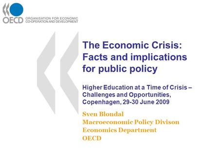The Economic Crisis: Facts and implications for public policy Higher Education at a Time of Crisis – Challenges and Opportunities, Copenhagen, 29-30 June.