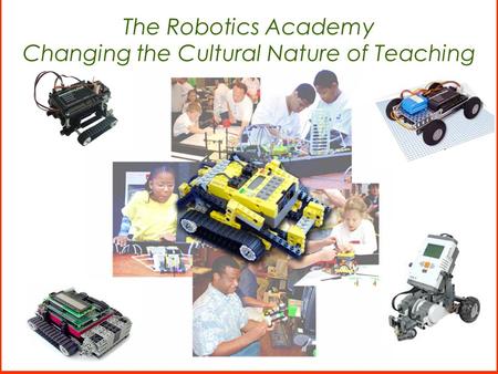 The Robotics Academy Changing the Cultural Nature of Teaching.