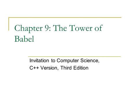 Chapter 9: The Tower of Babel Invitation to Computer Science, C++ Version, Third Edition.