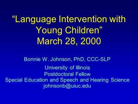 “Language Intervention with Young Children” March 28, 2000 Bonnie W. Johnson, PhD, CCC-SLP University of Illinois Postdoctoral Fellow Special Education.