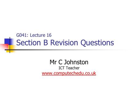 G041: Lecture 16 Section B Revision Questions