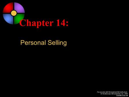 For use only with Perreault and McCarthy texts. © The McGraw-Hill Companies, Inc., 2000 Irwin/McGraw-Hill Chapter 14: Personal Selling.