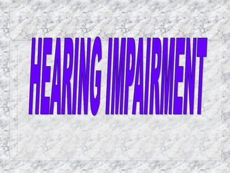 HI2 Hearing is a primary sense that helps to access information through the ear and connects us to people and things in our environment. Hearing impairment.
