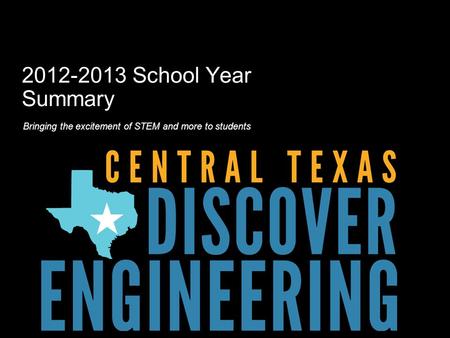 2012-2013 School Year Summary Bringing the excitement of STEM and more to students.