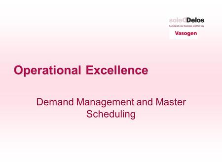 Operational Excellence Demand Management and Master Scheduling.