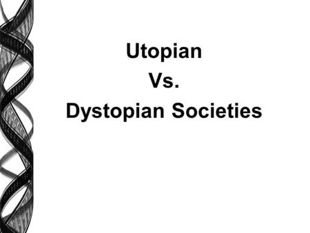 Utopian Vs. Dystopian Societies. 6 Basic questions all societies must answer: human questionsbasic issues 1) Why are we here?Goals & objectives 2) Who's.
