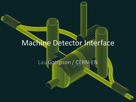 Machine Detector Interface Lau Gatignon / CERN-EN.