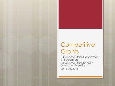 Competitive Grants Oklahoma State Department of Education Oklahoma State Board of Education Meeting June 25, 2015.