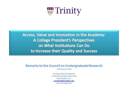 Remarks to the Council on Undergraduate Research February 22, 2013 President Patricia McGuire Trinity Washington University Washington, D.C.