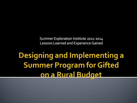Summer Exploration Institute 2011-2014 Lessons Learned and Experience Gained.