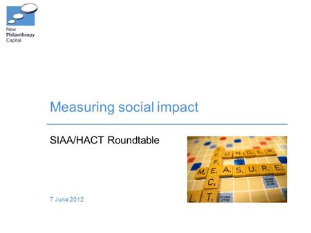 Measuring social impact SIAA/HACT Roundtable 7 June 2012.