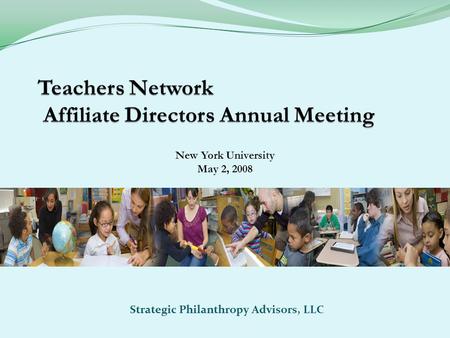 Strategic Philanthropy Advisors, LLC New York University May 2, 2008.
