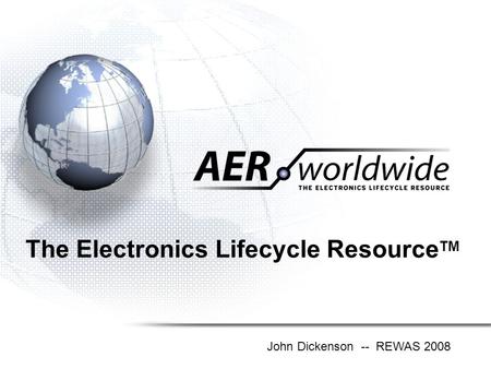 The Electronics Lifecycle Resource TM John Dickenson -- REWAS 2008.