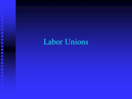 Labor Unions. Ideals Underlying Unions n Getting greater return for those who actually produce goods and services n Reduce the inequality of the distribution.