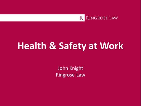 Health & Safety at Work John Knight Ringrose Law.