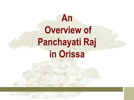 An Overview of Panchayati Raj in Orissa. Independence must begin at the bottom. Thus, every village will be a republic or Panchayat having full powers.
