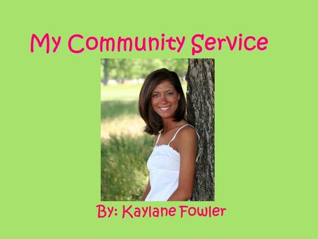 My Community Service By: Kaylane Fowler. What is Service Learning? Service-learning is a method of teaching, learning and reflecting that combines academic.