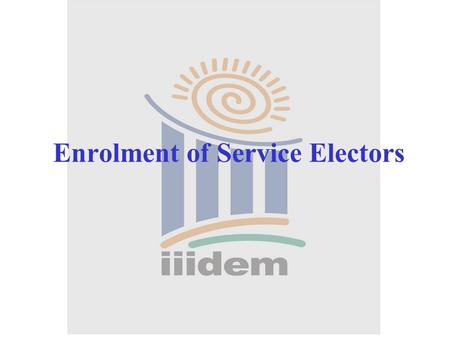 Enrolment of Service Electors. What do you understand by ‘Service Voter’? A voter having service qualification.