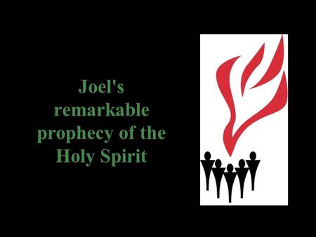 Joel's remarkable prophecy of the Holy Spirit. The Holy Spirit’s Work in the NT Church.