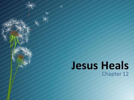Jesus Heals Chapter 12. Introduction  Miracles: special signs of God’s presence and power in him and in human history  Ex. Jesus walked on water  Jesus’