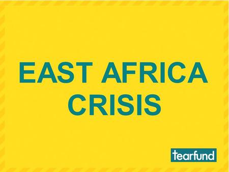 EAST AFRICA CRISIS. EAST AFRICA CRISIS – please pray.