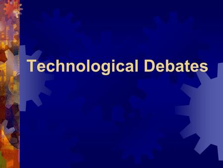 Technological Debates. Debate Unit Debate Procedure Opening Statement by affirmative (2 minute max) Opening Statement by opposition (2 minute max) Argument.