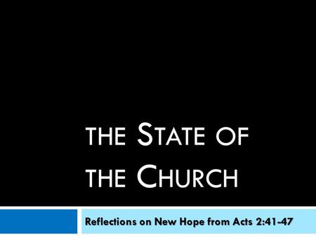 THE S TATE OF THE C HURCH Reflections on New Hope from Acts 2:41-47.