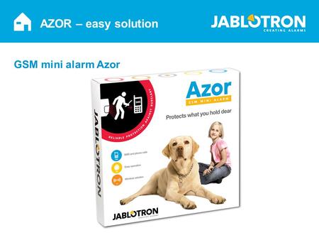 AZOR – easy solution GSM mini alarm Azor. AZOR - introduction Common alarm system = STRESSFUL Your home is changing to „PROTECTED PREMISES“ Complicated.