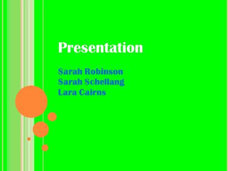 Sarah Robinson Sarah Schellang Lara Cairns Presentation.