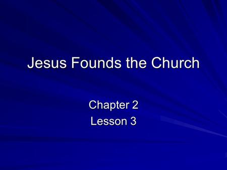 Jesus Founds the Church Chapter 2 Lesson 3. The Church’s Teachings on Jesus Christ Jesus is God the Son, the Second Person of the Trinity, made man (Incarnation.