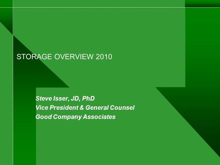 STORAGE OVERVIEW 2010 Steve Isser, JD, PhD Vice President & General Counsel Good Company Associates.