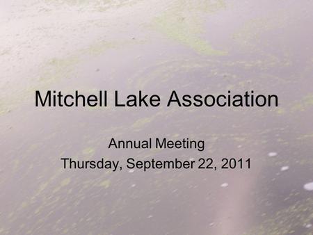 Mitchell Lake Association Annual Meeting Thursday, September 22, 2011.