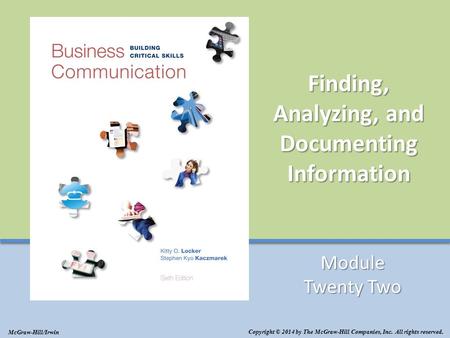 Finding, Analyzing, and Documenting Information Module Twenty Two Copyright © 2014 by The McGraw-Hill Companies, Inc. All rights reserved. McGraw-Hill/Irwin.