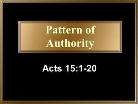 Pattern of Authority Acts 15:1-20.